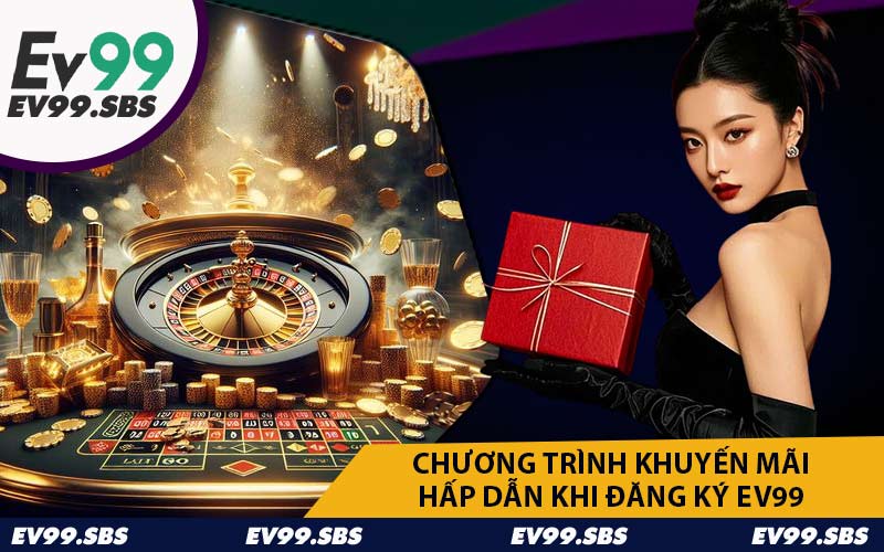 Chương Trình Khuyến Mãi Hấp Dẫn Khi Đăng Ký EV99