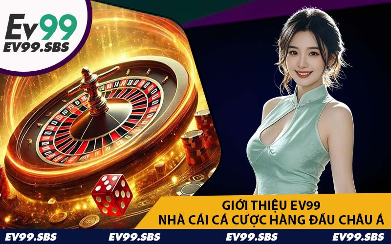 Giới Thiệu EV99 Nhà Cái Cá Cược Hàng Đầu Châu Á
