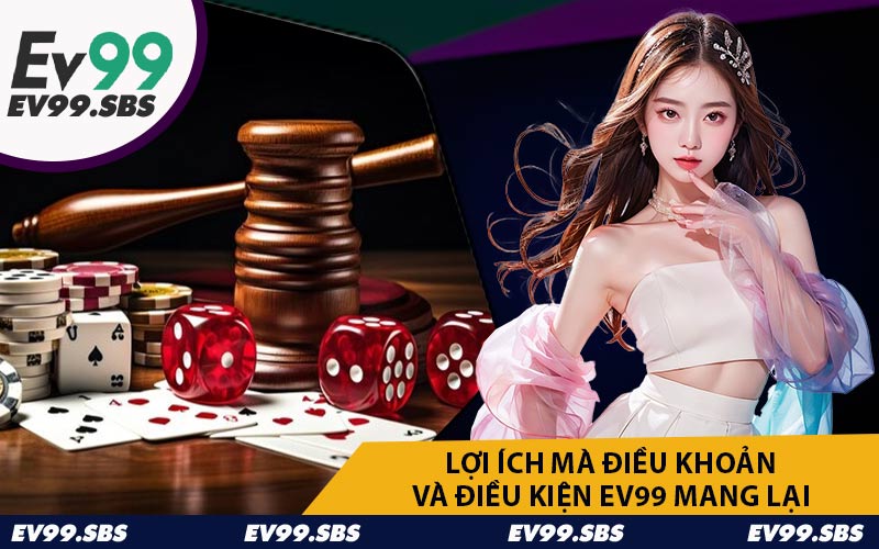 Lợi Ích Mà Điều Khoản Và Điều Kiện EV99 Mang Lại