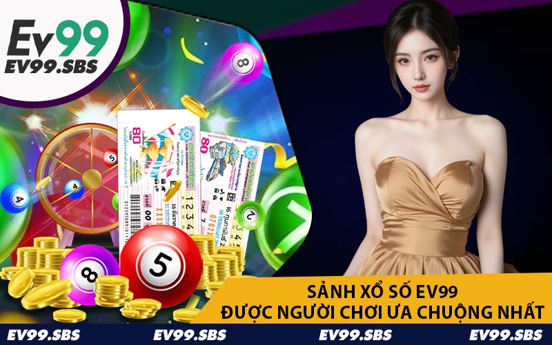 Sảnh Xổ Số EV99 Được Người Chơi Ưa Chuộng Nhất