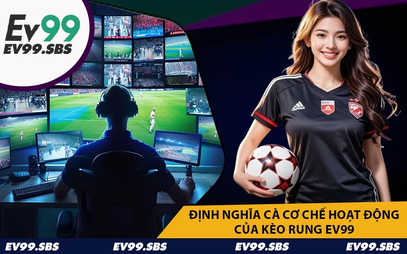 Định Nghĩa Cà Cơ Chế Hoạt Động Của Kèo Rung EV99