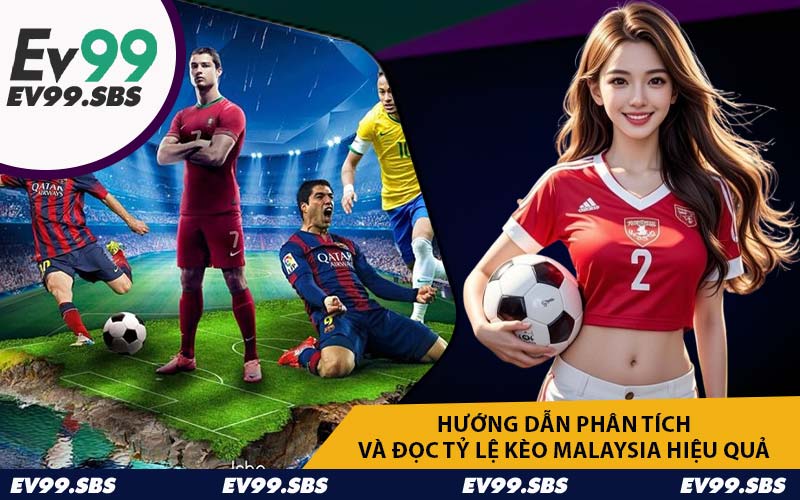 Hướng dẫn phân tích và đọc tỷ lệ kèo Malaysia hiệu quả