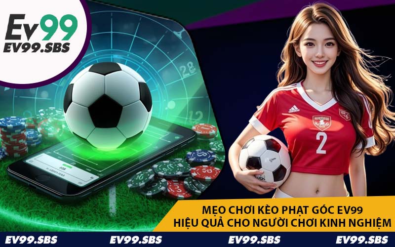 Mẹo chơi kèo phạt góc EV99 hiệu quả cho người chơi kinh nghiệm