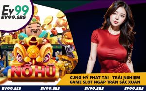 Cung Hỷ Phát Tài - Trải Nghiệm Game Slot Ngập Tràn Sắc Xuân