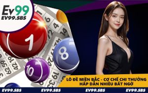 Lô Đề Miền Bắc - Cơ Chế Chi Thưởng Hấp Dẫn Nhiều Bất Ngờ